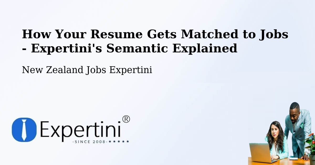 How Your Resume Gets Matched to Jobs - Expertini's Semantic Explained - New Zealand Jobs Expertini